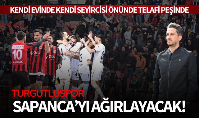 Turgutluspor, Sapanca’yı ağırlayacak!
