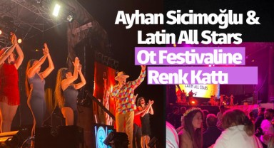 Ayhan Sicimoğlu & Latin All Stars Alaçatı Ot Festivaline Renk Katt