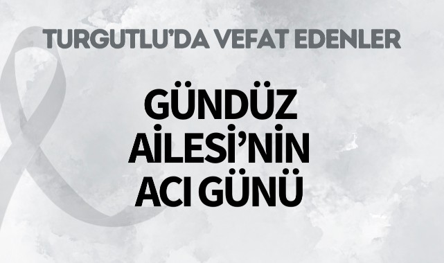 Gündüz Ailesi’nin Acı Günü