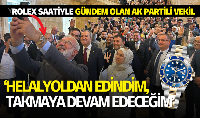 Rolex saatiyle gündem olan Ak Partili vekil: Helal yoldan edindim, takmaya devam edeceğim