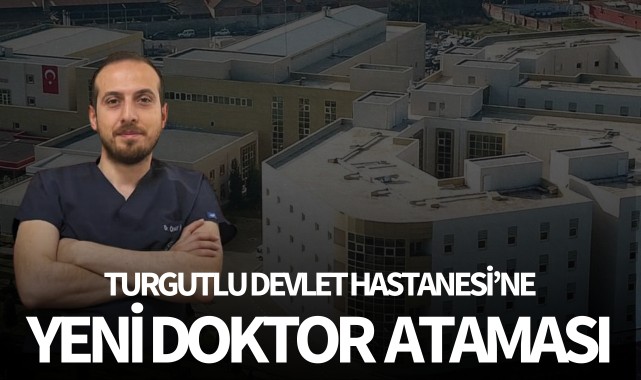 Turgutlu Devlet Hastanesine yeni doktor ataması