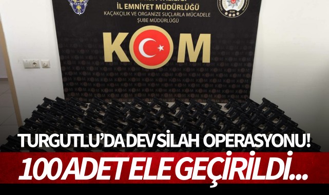 Turgutlu’da dev silah ticareti operasyonu: 100 adet ele geçirildi!