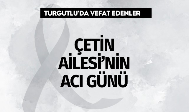 Çetin Ailesi’nin Acı Günü