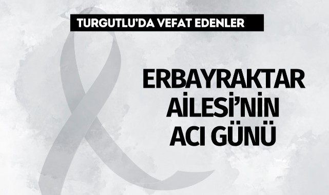 Erbayraktar Ailesi’nin Acı Günü