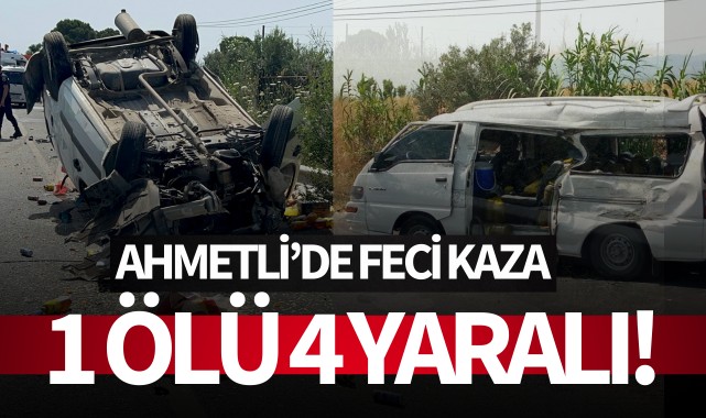 Ahmetlide feci kaza: 1 ölü 4 yaralı!