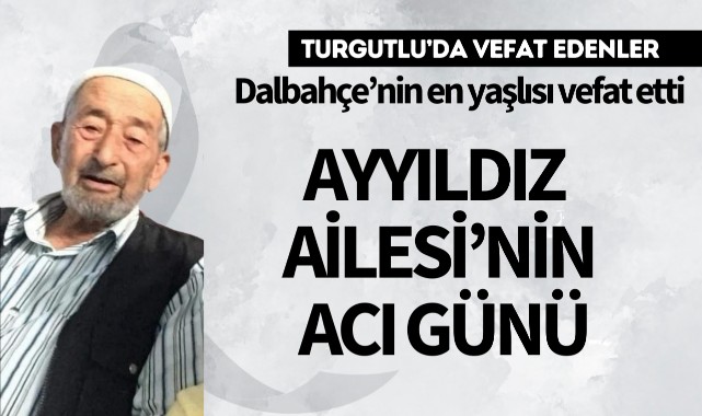 Akyıldız Ailesinin Acı Günü.. Dalbahçe’nin en yaşlısı vefat etti