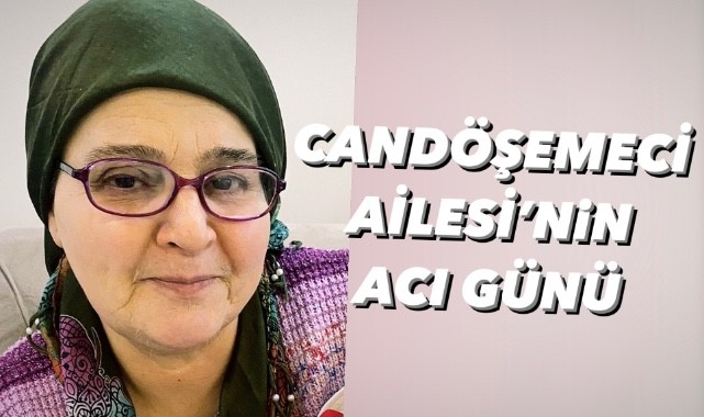 Candöşemeci Ailesi’nin acı günü