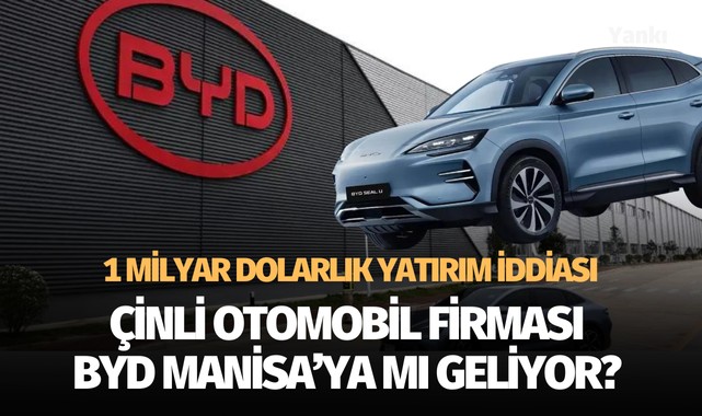 Çinli otomobil devi BYD Manisaya mı geliyor?