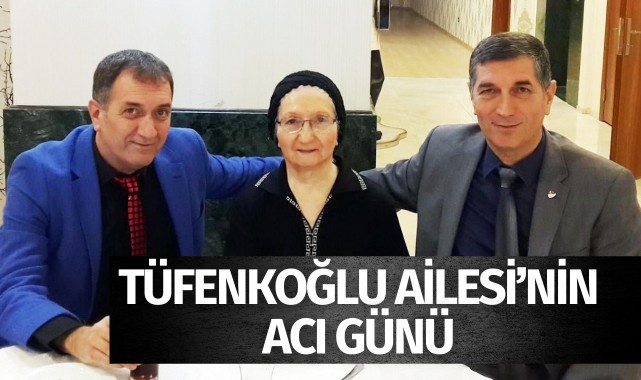 Tüfenkoğlu Ailesi’nin acı günü