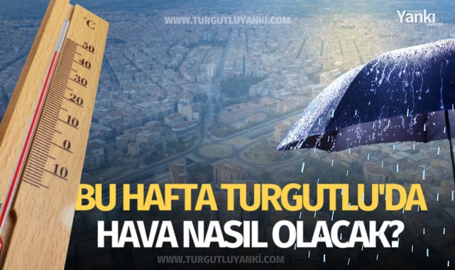 Turgutluda hafta sonu hava nasıl olacak?