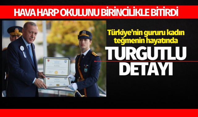 Türkiyenin gururu olan kadın teğmenin hayatında Turgutlu detayı