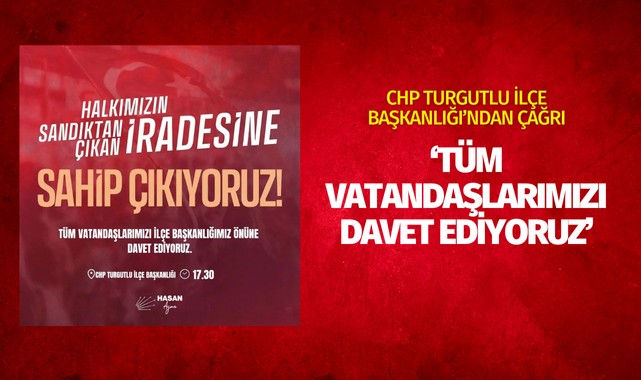 CHP Turgutlu İlçe Başkanlığı: 'Tüm vatandaşlarımızı ilçe başkanlığımızın önüne bekliyoruz’