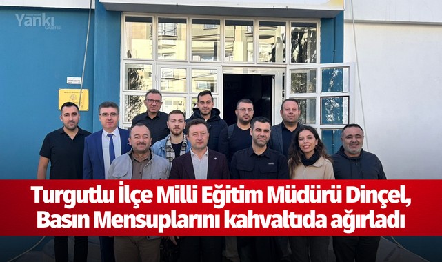 Turgutlu İlçe Milli Eğitim Müdürü Dinçel, Basın Mensuplarını kahvaltıda ağırladı