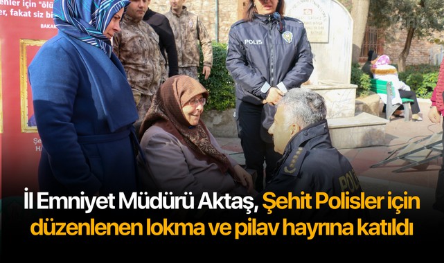 İl Emniyet Müdürü Aktaş, Şehit Polisler için düzenlenen lokma ve pilav hayrına katıldı