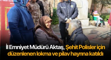 İl Emniyet Müdürü Aktaş, Şehit Polisler için düzenlenen lokma ve pilav hayrına katıldı