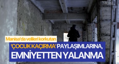 Manisada velileri korkutan Çocuk Kaçırma paylaşımlarına, emniyetten yalanma