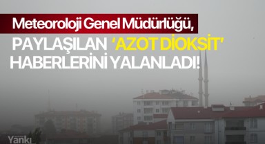 Meteoroloji Genel Müdürlüğü, paylaşılan Azot Dioksit haberlerini yalanladı!