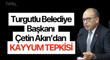 Turgutlu Belediye Başkanı Çetin Akın’dan Kayyum Tepkisi