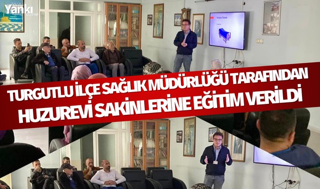 Turgutlu İlçe Sağlık Müdürlüğü tarafından Huzurevi sakinlerine eğitim verildi