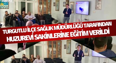 Turgutlu İlçe Sağlık Müdürlüğü tarafından Huzurevi sakinlerine eğitim verildi