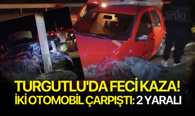 Turgutluda feci kaza! iki otomobil çarpıştı: 2 yaralı