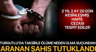Turgutlu’da Taksirle Ölüme Neden Olma Suçundan Aranan Şahıs Tutuklandı